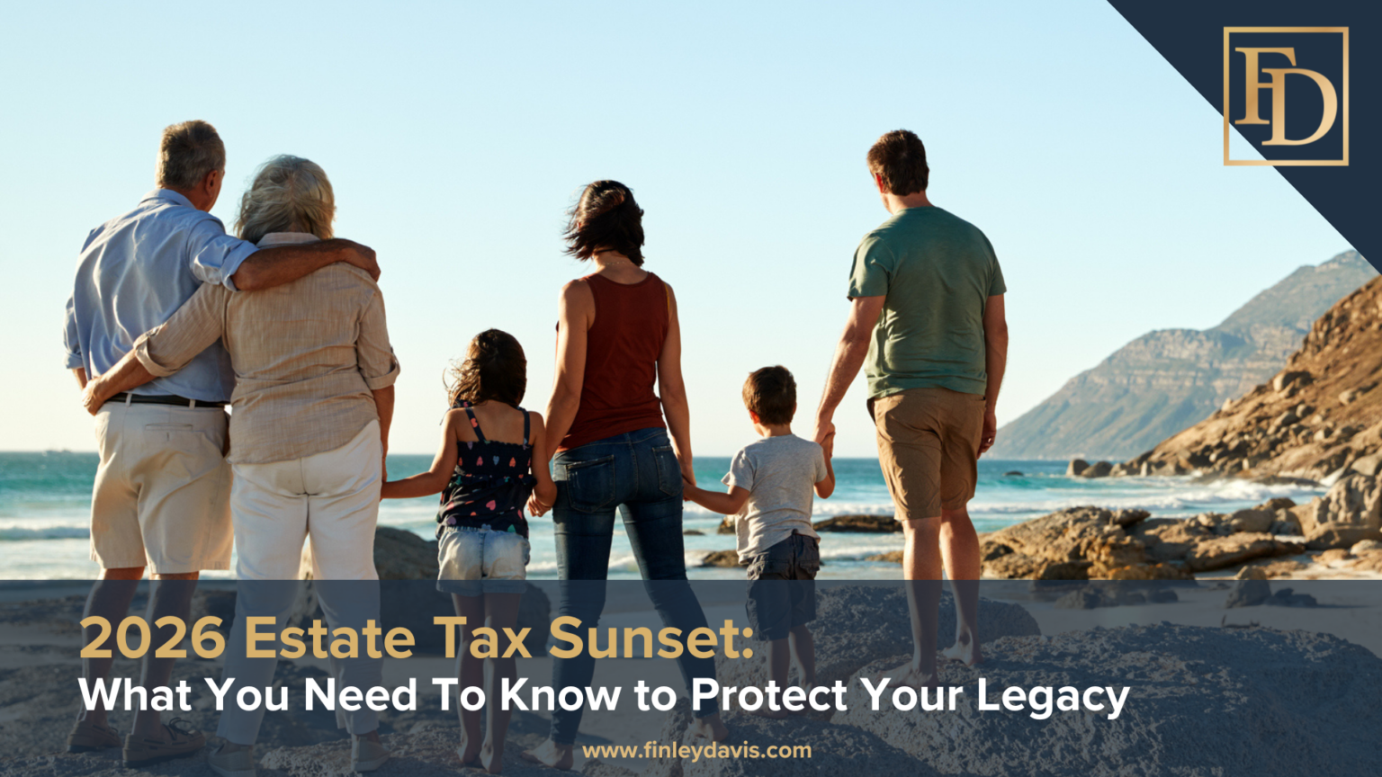 2026 Estate Tax Sunset: What You Need to Know - Finley Davis Financial ...